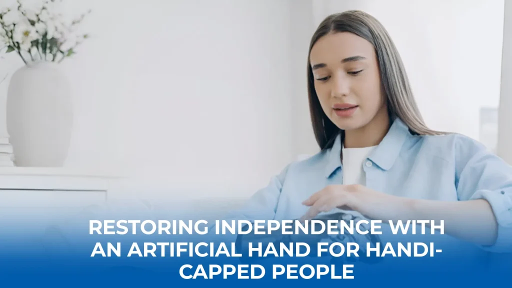 Restoring Independence Using Artificial Hand for Handicapped